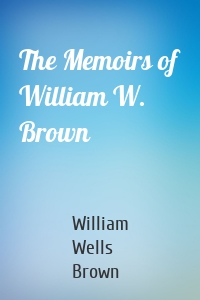 The Memoirs of William W. Brown