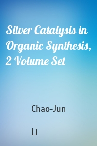 Silver Catalysis in Organic Synthesis, 2 Volume Set