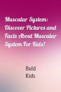 Muscular System: Discover Pictures and Facts About Muscular System For Kids!