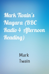 Mark Twain's Niagara (BBC Radio 4  Afternoon Reading)