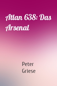 Atlan 638: Das Arsenal