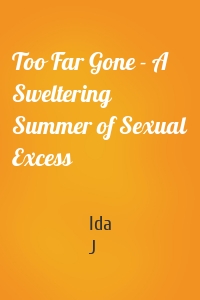 Too Far Gone - A Sweltering Summer of Sexual Excess