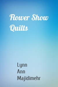 Flower Show Quilts
