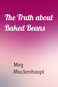 The Truth about Baked Beans