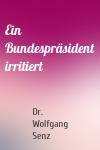 Ein Bundespräsident irritiert