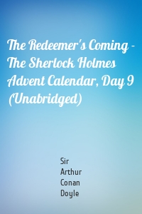 The Redeemer's Coming - The Sherlock Holmes Advent Calendar, Day 9 (Unabridged)