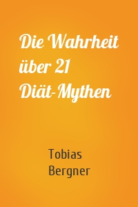 Die Wahrheit über 21 Diät-Mythen