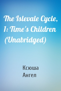 The Islevale Cycle, 1: Time's Children (Unabridged)