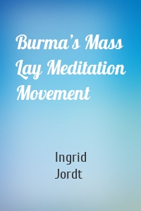 Burma’s Mass Lay Meditation Movement