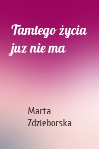 Tamtego życia juz nie ma