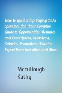 How to Land a Top-Paying Rake operators Job: Your Complete Guide to Opportunities, Resumes and Cover Letters, Interviews, Salaries, Promotions, What to Expect From Recruiters and More