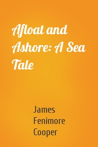 Afloat and Ashore: A Sea Tale