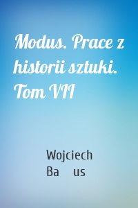 Modus. Prace z historii sztuki. Tom VII