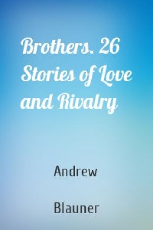 Обложка книги «Brothers. 26 Stories of Love and Rivalry» — Andrew  Blauner