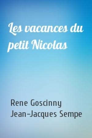 Обложка книги «Les vacances du petit Nicolas» — Rene Goscinny, Jean-Jacques Sempe