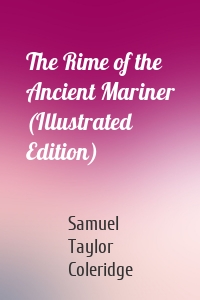 The Rime of the Ancient Mariner (Illustrated Edition)