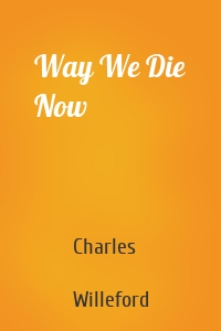 Way We Die Now