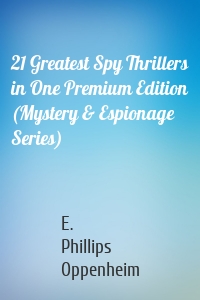 21 Greatest Spy Thrillers in One Premium Edition (Mystery & Espionage Series)