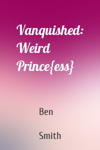Vanquished: Weird Prince{ess}