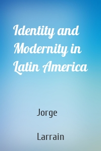 Identity and Modernity in Latin America