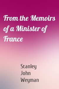 From the Memoirs of a Minister of France