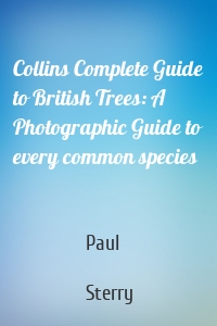 Collins Complete Guide to British Trees: A Photographic Guide to every common species
