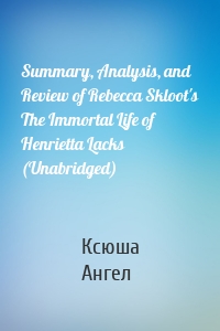 Summary, Analysis, and Review of Rebecca Skloot's The Immortal Life of Henrietta Lacks (Unabridged)