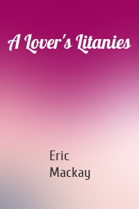A Lover's Litanies