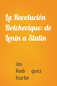 La Revolución Bolchevique: de Lenin a Stalin