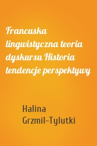 Francuska lingwistyczna teoria dyskursu Historia tendencje perspektywy