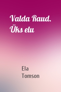 Valda Raud. Üks elu