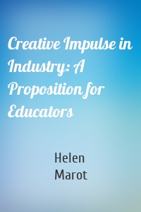 Creative Impulse in Industry: A Proposition for Educators