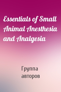 Essentials of Small Animal Anesthesia and Analgesia