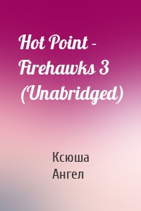 Hot Point - Firehawks 3 (Unabridged)