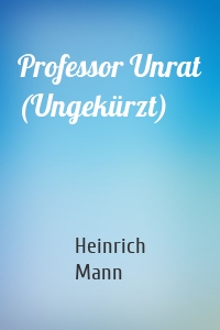 Professor Unrat (Ungekürzt)