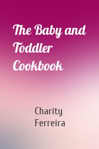 The Baby and Toddler Cookbook