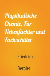 Physikalische Chemie. Für Nebenfächler und Fachschüler