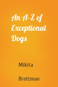 An A–Z of Exceptional Dogs
