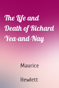 The Life and Death of Richard Yea-and-Nay