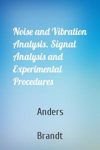 Noise and Vibration Analysis. Signal Analysis and Experimental Procedures