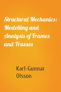 Structural Mechanics: Modelling and Analysis of Frames and Trusses