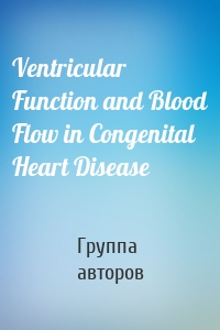 Ventricular Function and Blood Flow in Congenital Heart Disease