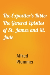 The Expositor's Bible: The General Epistles of St. James and St. Jude