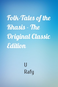 Folk-Tales of the Khasis - The Original Classic Edition