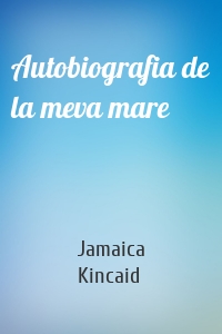 Autobiografia de la meva mare