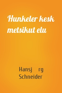 Hunkeler kesk metsikut elu