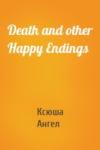 Death and other Happy Endings