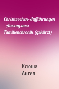 Christwochen-Aufführungen - Auszug aus: Familienchronik (gekürzt)