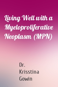 Living Well with a Myeloproliferative Neoplasm (MPN)