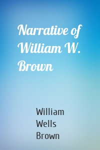 Narrative of William W. Brown